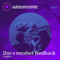 49. Dar e receber feedback - parte 2