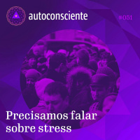 51. Precisamos falar sobre stress