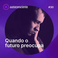 30. Quando o futuro preocupa