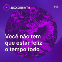 16. Você não tem que estar feliz o tempo todo