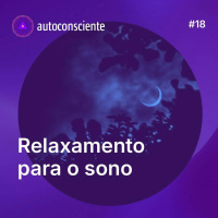 18. Desacelerando a mente para o sono | Relaxamento