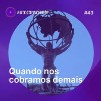 43. Quando nos cobramos demais