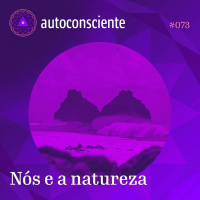 73. Nós e a Natureza