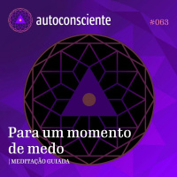 63. Para um momento de medo | Meditação guiada