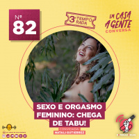 S3 Ep82: Sexo e Orgasmo Feminino: Chega de Tabu!