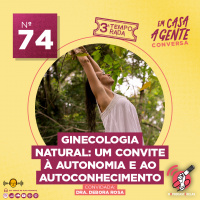S3 Ep74: Ginecologia Natural: Um Convite à Autonomia e ao Autoconhecimento