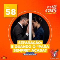 S2 Ep58: Separação: E quando o “para sempre” acaba?