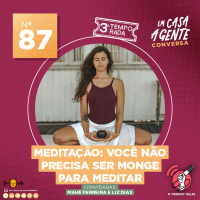 S3 Ep87: Meditação: Você Não Precisa Ser Monge Para Meditar
