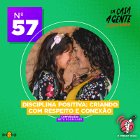 S2 Ep57: Disciplina Positiva: Criando com Respeito e Conexão