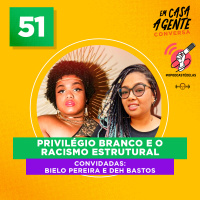 S2 Ep51: Privilégio Branco e o Racismo Estrutural