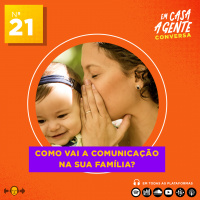 S1 Ep21: Como vai a comunicação em familia?