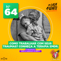 S2 Ep64: Como Trabalhar Com Seus Traumas? Conheça a Terapia EMDR.