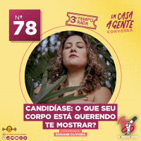 S3 Ep78: Candidíase: O Que Seu Corpo Está Querendo Te Mostrar?