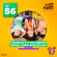 S2 Ep56: Crianças e o isolamento social: como acolhê-las?