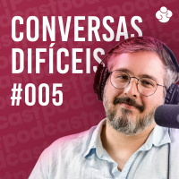  Conversas Difíceis 005 - Acolhendo a infância