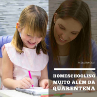Homeschooling: muito além da quarentena | Pediatracast | #EP73