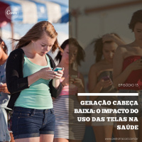 Geração cabeça baixa: o impacto do uso das telas na saúde | Pediatracast | #EP13