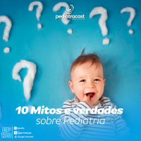 10 mitos e verdades sobre Pediatria | #EP 138