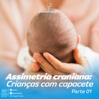 Assimetria craniana: Crianças com capacete - Parte 1 | Pediatracast | #EP127