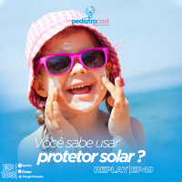 Você sabe usar protetor solar? | Pediatracast | #EP105
