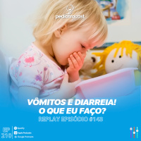 [Reprise] Vômitos e diarreia! O que eu faço? | Pediatracast | #EP210