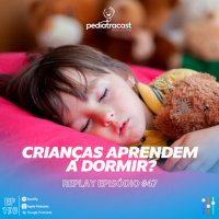  [Reprise] Crianças aprendem a dormir? | Pediatracast | #EP193