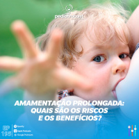 Amamentação Prolongada: quais são os riscos e os benefícios? | Pediatracast | #EP195