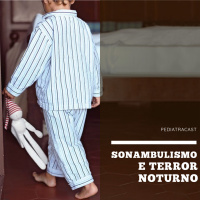 Sonambulismo e terror noturno | Pediatracast | #EP56