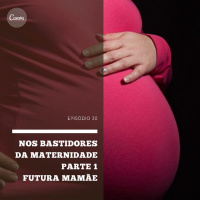 Nos bastidores da Maternidade - Parte 1 - Futura mamãe | Pediatracast | #EP30