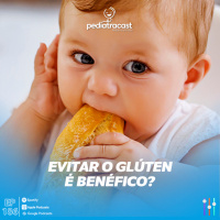 Evitar o glúten é benéfico?| Pediatracast | #EP186