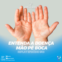 [Reprise] Entenda a doença Mão Pé Boca | Pediatracast | #EP199