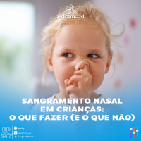 Sangramento nasal em crianças: o que FAZER (e o que NÃO) | Pediatracast | #EP237