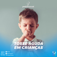 Tosse aguda em crianças | Pediatracast | #EP173