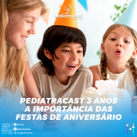 Pediatracast 3 Anos - A importância das festas de aniversário | Pediatracast | #EP172