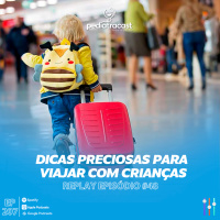 [Reprise] Dicas preciosas para viajar com crianças | Pediatracast | #EP207