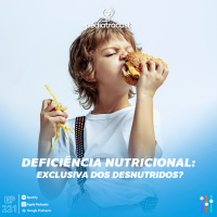 Deficiência nutricional: Exclusiva dos desnutridos? | Pediatracast | #EP221