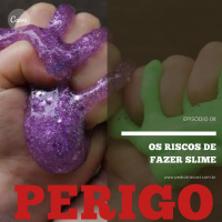 Os riscos de fazer SLIME | Pediatracast | #EP08