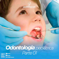 Odontologia Pediátrica - Parte 01 | Pediatracast | #EP98