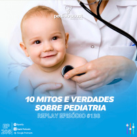 [Reprise] 10 mitos e verdades sobre Pediatria | Pediatracast | #EP208