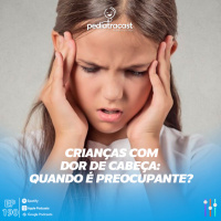 Crianças com dor de cabeça: quando é preocupante?| Pediatracast | #EP190