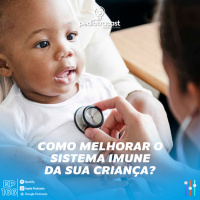 Como melhorar o sistema imune da sua criança? | Pediatracast | #EP166
