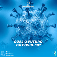 Qual o futuro da COVID-19? | Pediatracast | #EP165