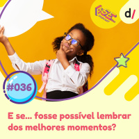 E se... podcast #36 - E Se… fosse possível lembrar dos melhores momentos? 