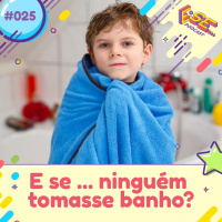 E se... podcast #25 - E Se... ninguém tomasse banho?