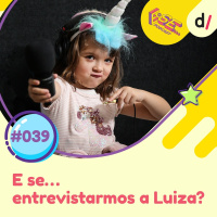 E Se… podcast #39 - E Se... entrevistarmos a Luiza? 