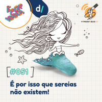 É Por Isso! #51 - É por isso que sereias não existem! 