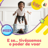 E se... podcast #29 - E Se... pudéssemos voar?