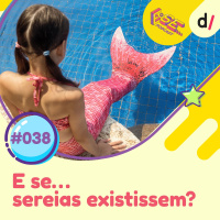 E Se… podcast #38 - E Se… sereias existissem? 