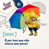 É Por Isso! #21 - É por isso que não chove sem parar!