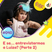 E Se… podcast #40 - E Se... entrevistarmos a Luiza? (Parte 2) 